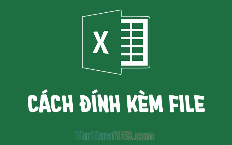 Cách đính kèm file vào Excel